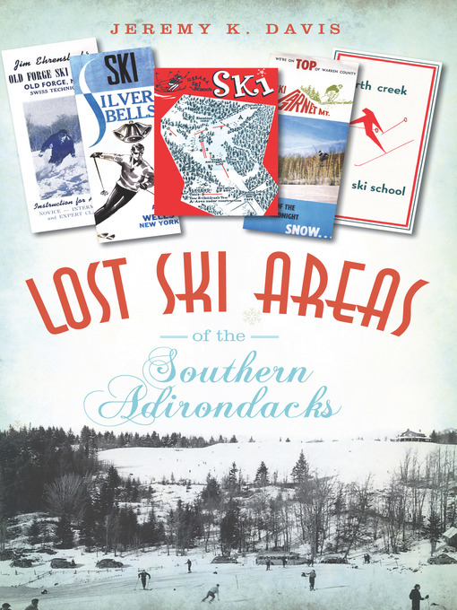 Title details for Lost Ski Areas of the Southern Adirondacks by Jeremy K. Davis - Available
